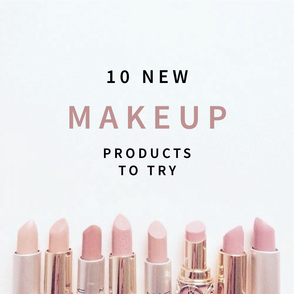 10 new makeup products to try!!